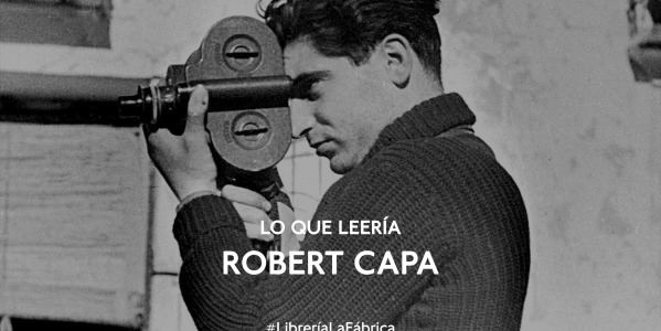 Lo que leería Robert Capa
